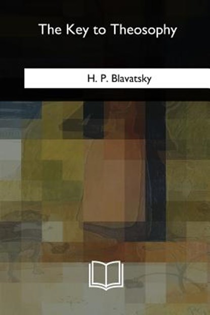 The Key to Theosophy, H. P. Blavatsky - Paperback - 9781717345400