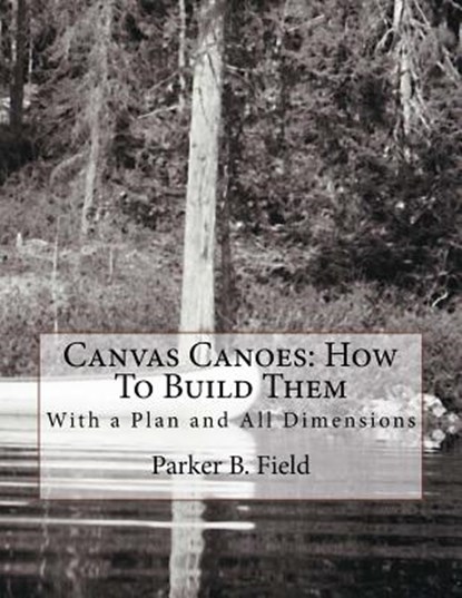 Canvas Canoes: How To Build Them: With a Plan and All Dimensions, Roger Chambers - Paperback - 9781717367556