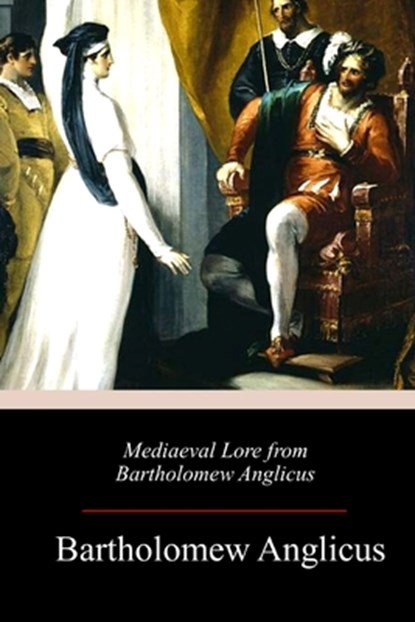 Mediaeval Lore from Bartholomew Anglicus, Robert Steele - Paperback - 9781717467188