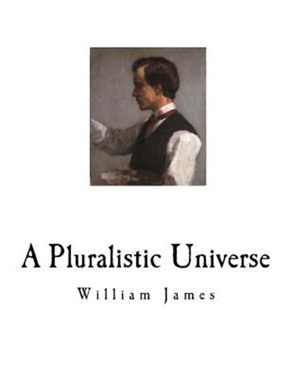 A Pluralistic Universe: William James, William James - Paperback - 9781717561657