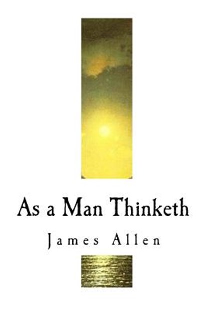 As a Man Thinketh: James Allen, James Allen - Paperback - 9781717592361