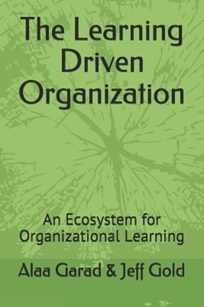 The Learning Driven Organization: An Ecosystem for Organizational Learning, Jeff Gold - Paperback - 9781717773968