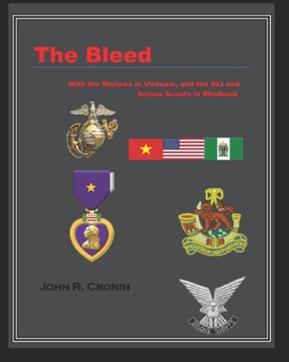The Bleed: With the Marines in Vietnam and the RLI and Selous Scouts in Rhodesia, CRONIN,  John R. - Paperback - 9781717840509