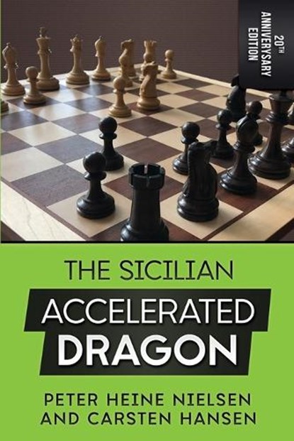 The Sicilian Accelerated Dragon - 20th Anniversary Edition, Carsten Hansen ; Peter Heine Nielsen - Paperback - 9781717852953