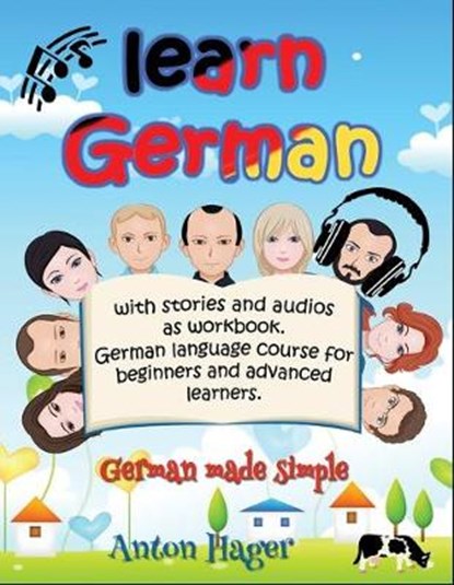 Learn German with stories and audios as workbook. German language course for beginners and advanced learners.: German made simple., Anton Hager - Paperback - 9781718077744