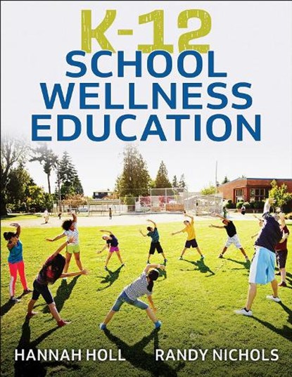 K-12 School Wellness Education, Hannah Holl ; Randy Nichols - Paperback - 9781718218406
