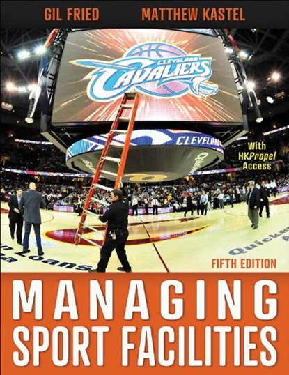 Managing Sport Facilities, Gil Fried ; Matthew Kastel - Paperback - 9781718223806
