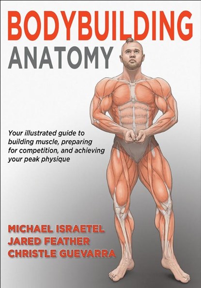 Bodybuilding Anatomy, Michael Israetel ; Jared Feather ; Christle Guevarra - Paperback - 9781718225985