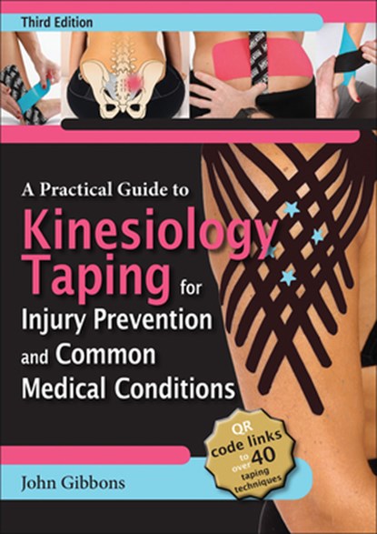 A Practical Guide to Kinesiology Taping for Injury Prevention and Common Medical Conditions, John Gibbons - Paperback - 9781718227019