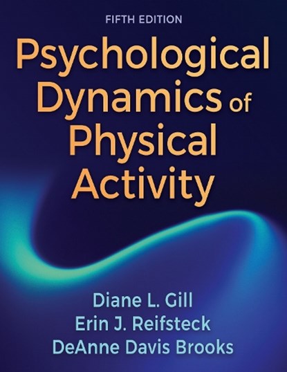 Psychological Dynamics of Physical Activity, Diane L. Gill ; Erin J. Reifsteck ; DeAnne Davis Brooks - Paperback - 9781718227101