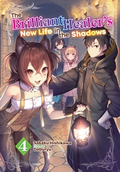 The Brilliant Healer's New Life in the Shadows: Volume 4 (Light Novel), Sakaku Hishikawa - Paperback - 9781718332737