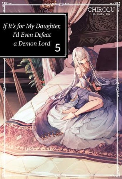 If It's for My Daughter, I'd Even Defeat a Demon Lord: Volume 5, CHIROLU - Paperback - 9781718353046