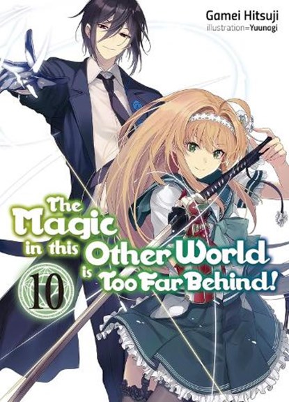 The Magic in this Other World is Too Far Behind! Volume 10 (Light Novel), Gamei Hitsuji ; Hikoki Hikoki ; Yunagi - Paperback - 9781718354098
