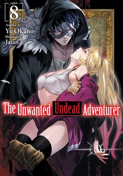 The Unwanted Undead Adventurer (Light Novel): Volume 8, Yu Okano - Paperback - 9781718357471
