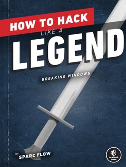How to Hack Like a Legend, Sparc Flow - Ebook - 9781718501515