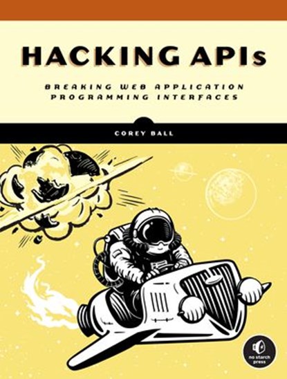 Hacking APIs, Corey J. Ball - Ebook - 9781718502451