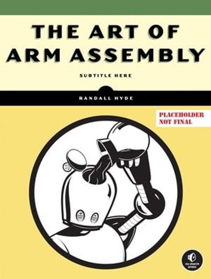 The Art of ARM Assembly, Volume 1, Randall Hyde - Ebook - 9781718502833