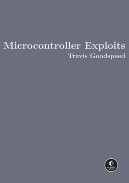 Microcontroller Exploits, Travis Goodspeed - Ebook - 9781718503892