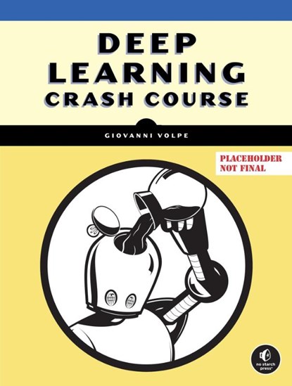 Deep Learning Crash Course, Giovanni Volpe ; Benjamin Midtvedt ; Jesus Pineda - Paperback - 9781718503922