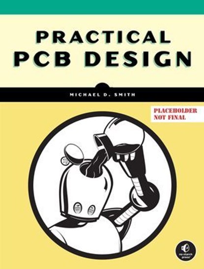 Practical PCB Design, Michael D. Smith - Ebook - 9781718504059