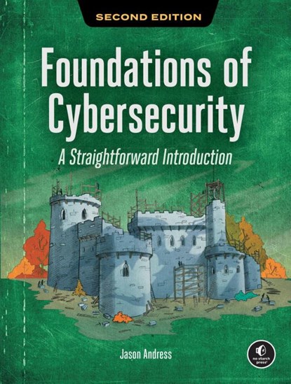 Foundations of Cybersecurity, 2nd Edition, Jason Andress - Paperback - 9781718504400