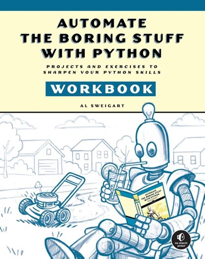 Automate the Boring Stuff with Python Workbook, Al Sweigart - Paperback - 9781718504509