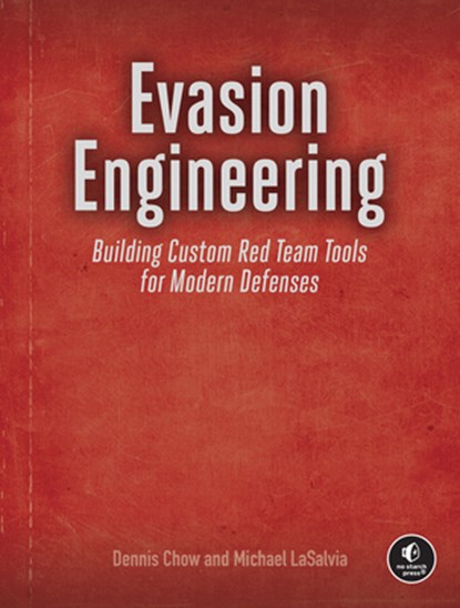 Evasion Engineering: Building Custom Red Team Tools for Modern Defenses, Dennis Chow - Paperback - 9781718505049