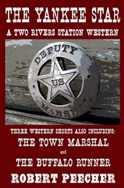 The Yankee Star: A Collection of Two Rivers Station Short Westerns, Robert Peecher - Paperback - 9781718731745