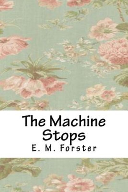 The Machine Stops, E. M. Forster - Paperback - 9781718859975