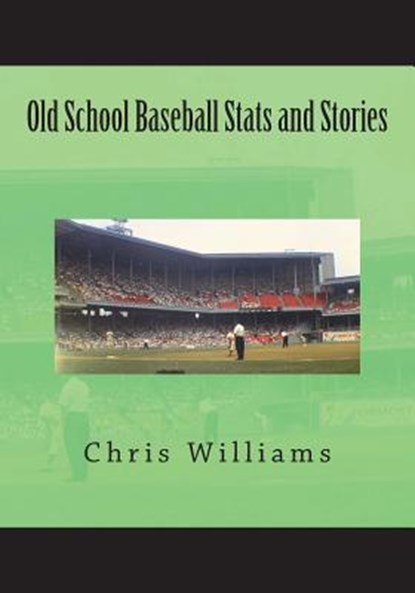 Old School Baseball STATS and Stories, WILLIAMS,  Chris - Paperback - 9781718871847