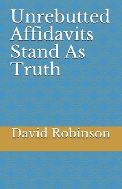 Unrebutted Affidavits Stand as Truth, David E. Robinson - Paperback - 9781718993402