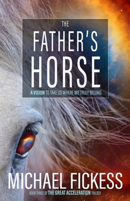The Father's Horse: A Vision to Take Us Where We Truly Belong, Edward Fickess - Paperback - 9781719064965