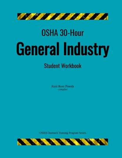 OSHA 30-Hour General Industry; Student Workbook, Raul Ross Pineda - Paperback - 9781719167451
