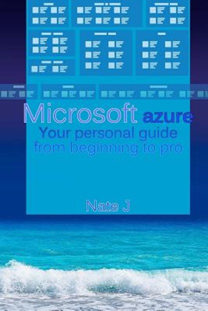 Microsoft azure: Your personal guide from beginning to pro, Nate J - Paperback - 9781719180221