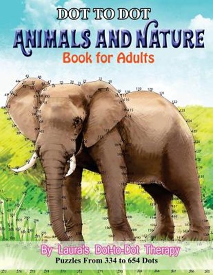 Dot to Dot Animals and Nature Book For Adults: Puzzles from 334 to 654 Dots, Laura's Dot to Dot Therapy - Paperback - 9781719371490