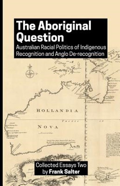 The Aboriginal Question: Australian Racial Politics of Indigenous Recognition and Anglo De-recognition, Frank K. Salter - Paperback - 9781719388306