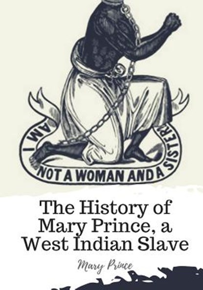 The History of Mary Prince, a West Indian Slave, Mary Prince - Paperback - 9781719492324