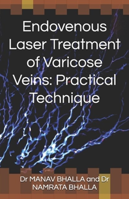 Endovenous Laser Treatment of Varicose Veins: Practical Technique, Namrata Bhalla - Paperback - 9781719843966