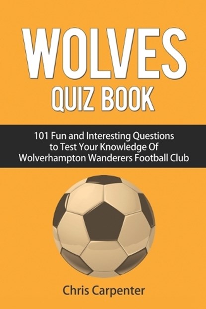 Wolverhampton Wanderers Quiz Book, Chris Carpenter - Paperback - 9781719895408