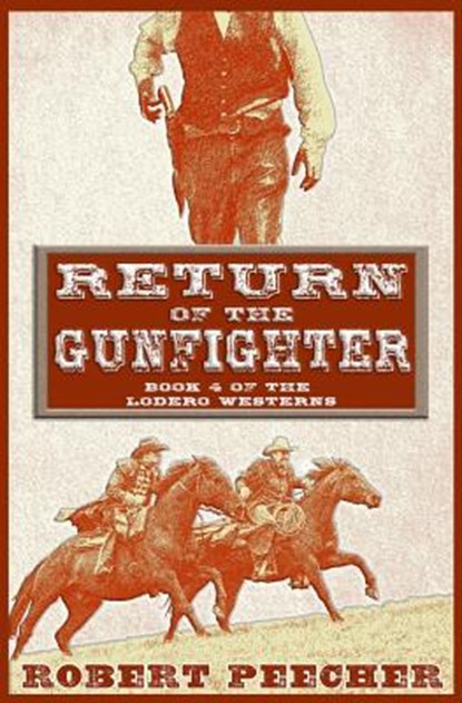 Return of the Gunfighter: A Lodero Western Adventure, Robert Peecher - Paperback - 9781719935449