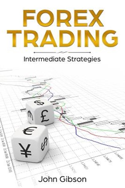 Forex Trading: Intermediate Strategies, John Gibson - Paperback - 9781720304364