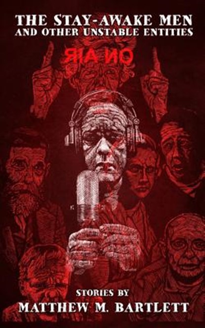 The Stay-Awake Men & Other Unstable Entities, Matthew M. Bartlett - Paperback - 9781720393641