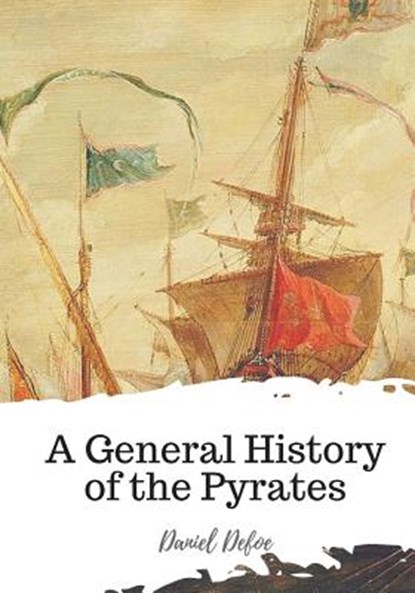 A General History of the Pyrates, Daniel Defoe - Paperback - 9781720398561