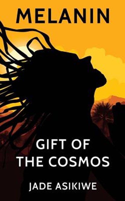 Melanin: Gift of The Cosmos, Jade Asikiwe - Paperback - 9781720615712