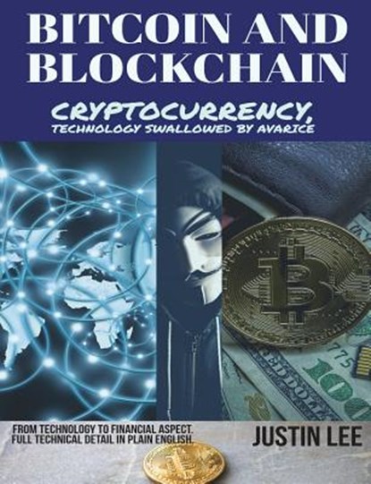 Bitcoin and Blockchain: Cryptocurrency, technology swallowed by avarice, Justin Lee - Paperback - 9781720637370
