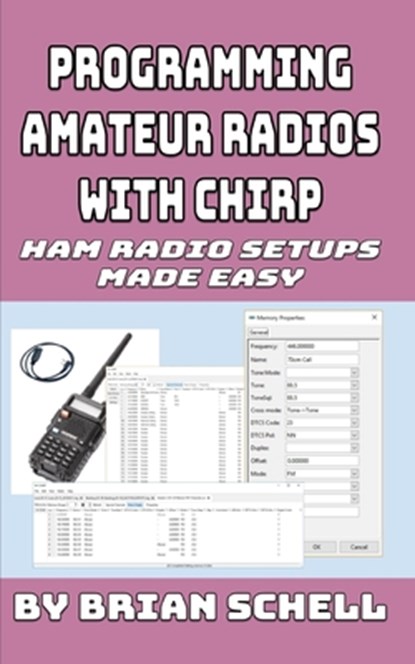 Programming Amateur Radios with CHIRP, Brian Schell - Paperback - 9781720767268