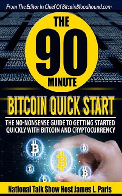 The 90 Minute Bitcoin Quick Start, James L Paris - Paperback - 9781720815761