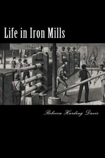 Life in Iron Mills, Rebecca Harding Davis - Paperback - 9781720852353