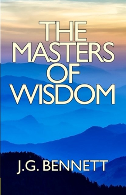 The Masters of Wisdom, J. G. Bennett - Paperback - 9781720853787