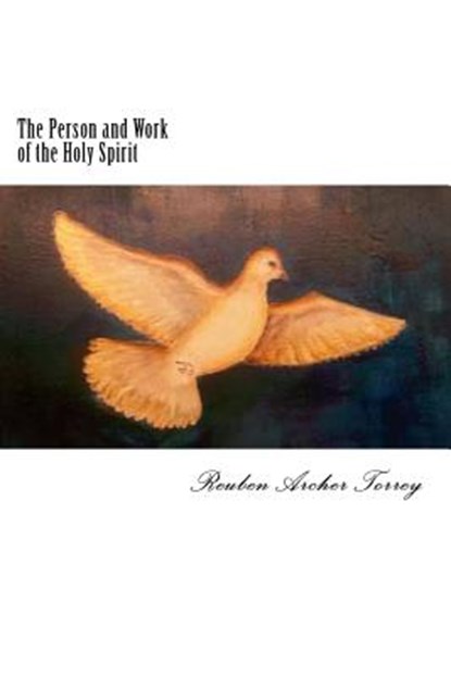 The Person and Work of the Holy Spirit, Reuben Archer Torrey - Paperback - 9781720854081